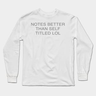 Notes better than self titled lol Long Sleeve T-Shirt